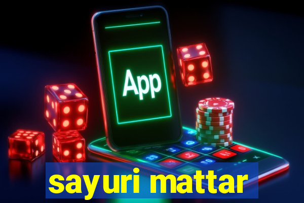 sayuri mattar